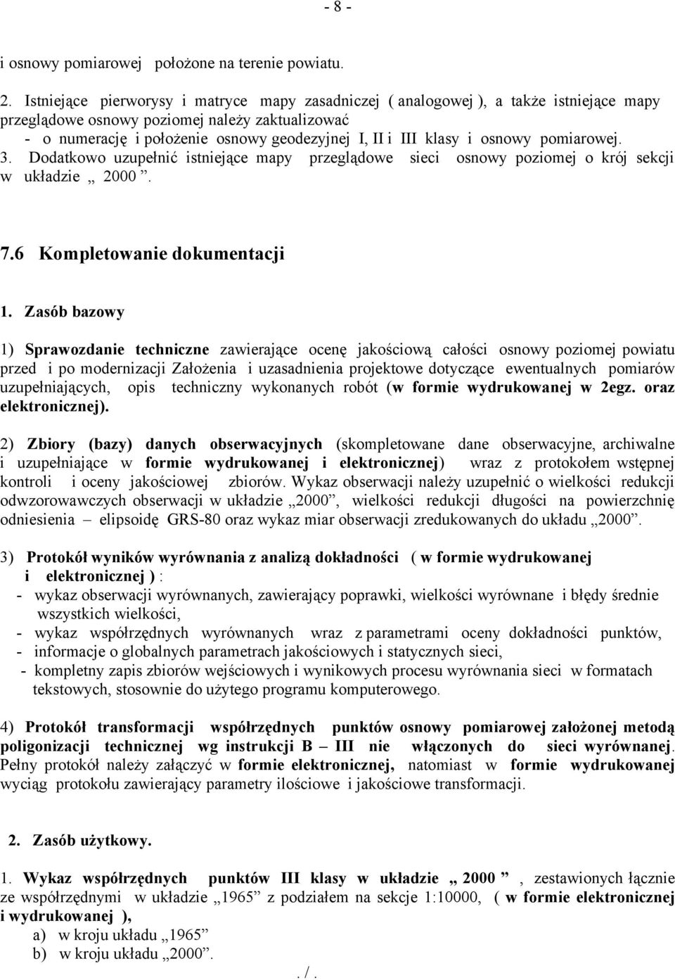 klasy i osnowy pomiarowej. 3. Dodatkowo uzupełnić istniejące mapy przeglądowe sieci osnowy poziomej o krój sekcji w układzie 2000. 7.6 Kompletowanie dokumentacji 1.