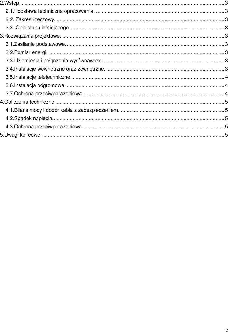 Instalacje wewnętrzne oraz zewnętrzne.... 3 3.5.Instalacje teletechniczne.... 4 3.6.Instalacja odgromowa.... 4 3.7.Ochrona przeciwporażeniowa.