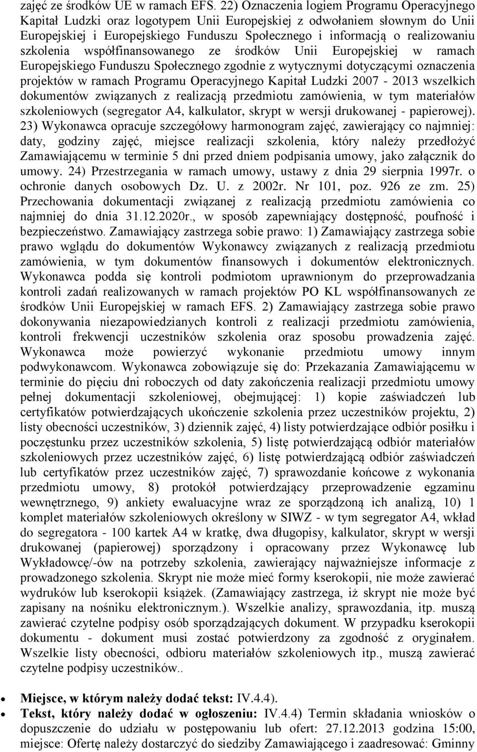 szkolenia współfinansowanego ze środków Unii Europejskiej w ramach Europejskiego Funduszu Społecznego zgodnie z wytycznymi dotyczącymi oznaczenia projektów w ramach Programu Operacyjnego Kapitał