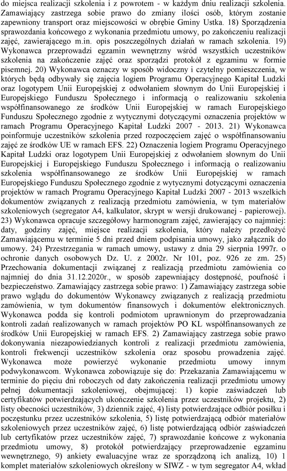 18) Sporządzenia sprawozdania końcowego z wykonania przedmiotu umowy, po zakończeniu realizacji zajęć, zawierającego m.in. opis poszczególnych działań w ramach szkolenia.