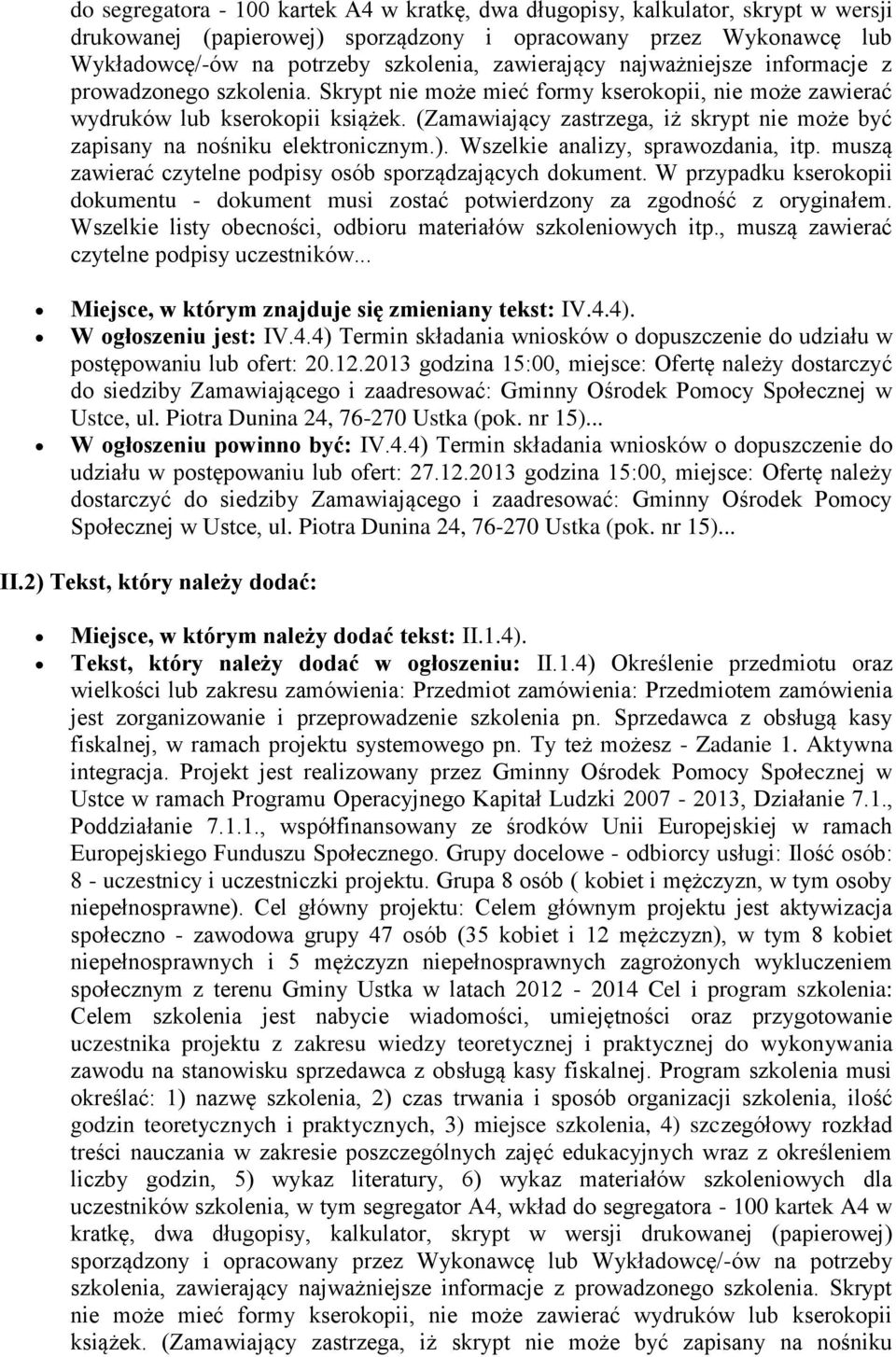 (Zamawiający zastrzega, iż skrypt nie może być zapisany na nośniku elektronicznym.). Wszelkie analizy, sprawozdania, itp. muszą zawierać czytelne podpisy osób sporządzających dokument.