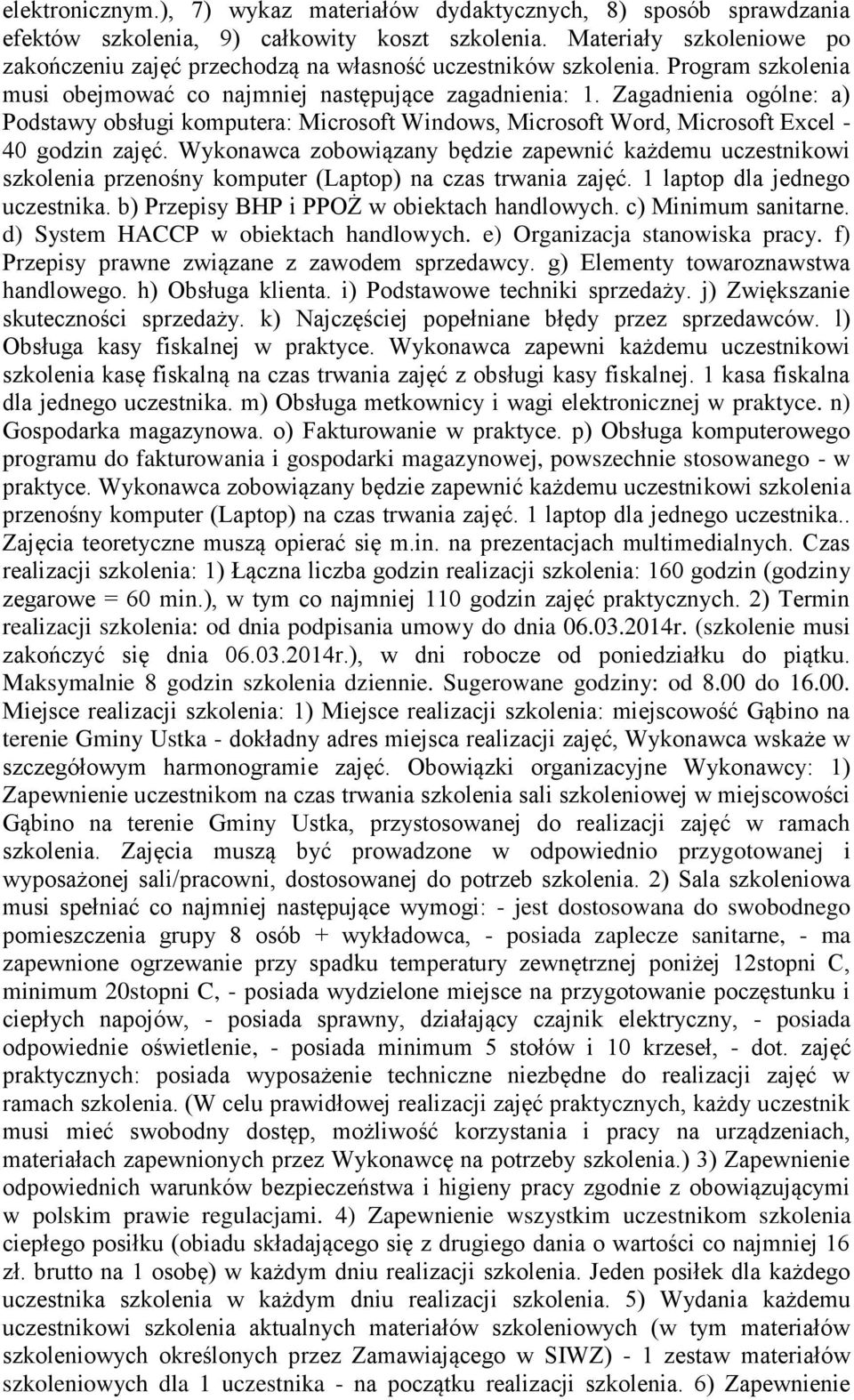 Zagadnienia ogólne: a) Podstawy obsługi komputera: Microsoft Windows, Microsoft Word, Microsoft Excel - 40 godzin zajęć.