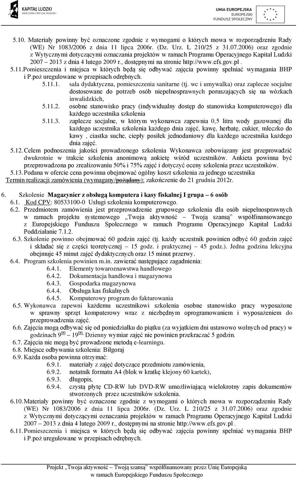 osobne stanowisko pracy (indywidualny dostęp do stanowiska komputerowego) dla każdego uczestnika szkolenia 5.11.3.