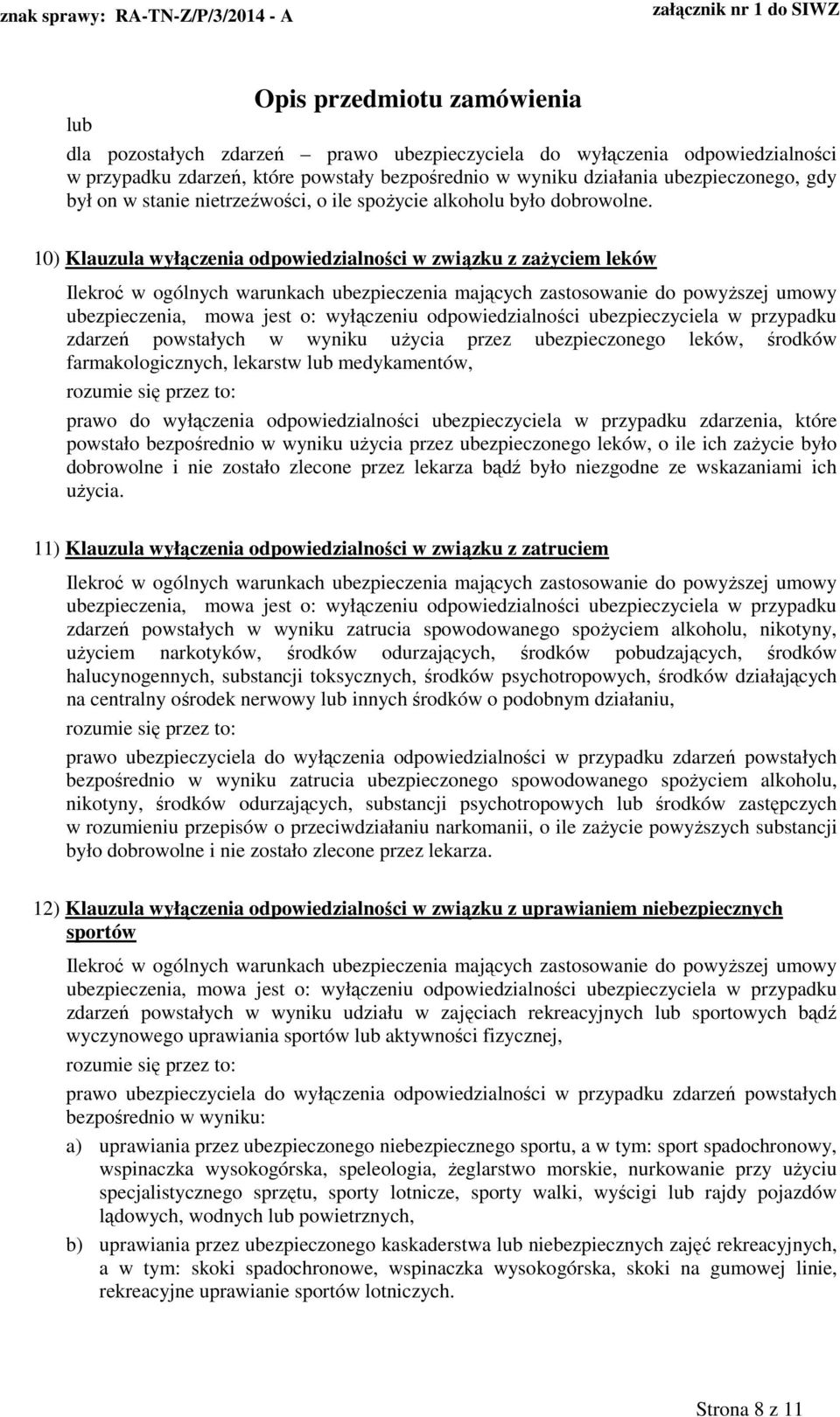 10) Klauzula wyłączenia odpowiedzialności w związku z zaŝyciem leków ubezpieczenia, mowa jest o: wyłączeniu odpowiedzialności ubezpieczyciela w przypadku zdarzeń powstałych w wyniku uŝycia przez