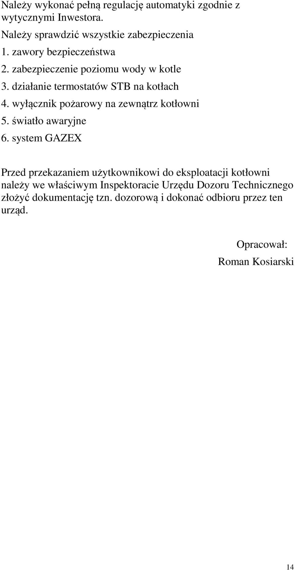 wyłącznik pożarowy na zewnątrz kotłowni 5. światło awaryjne 6.