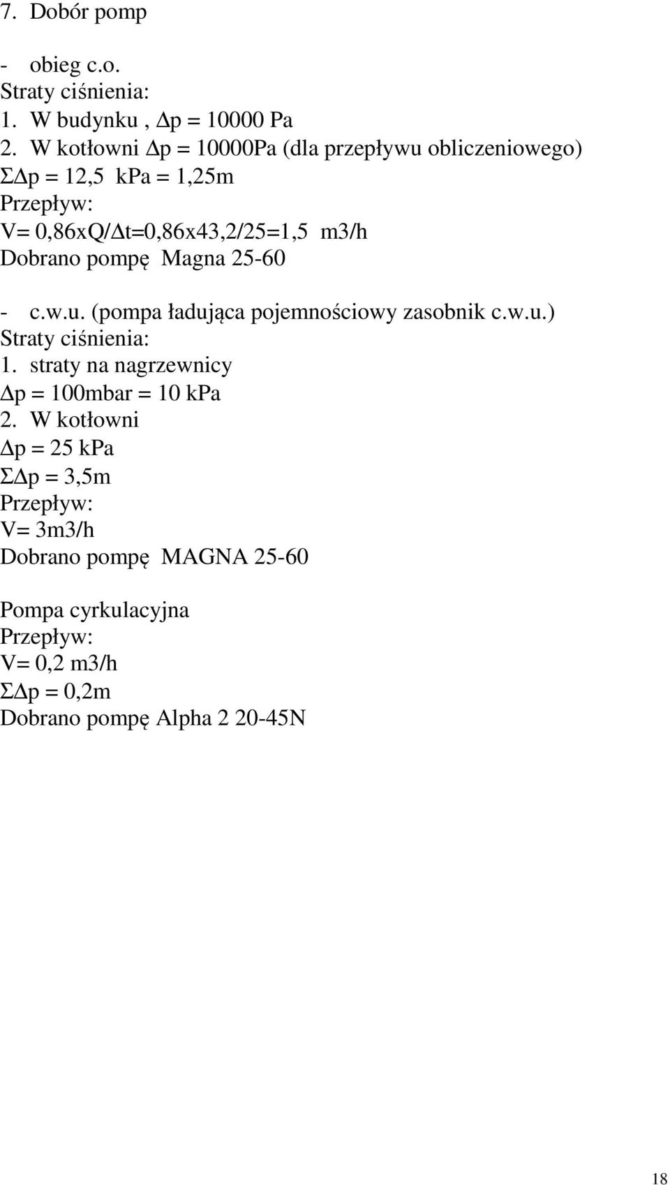 Dobrano pompę Magna 25-60 - c.w.u. (pompa ładująca pojemnościowy zasobnik c.w.u.) Straty ciśnienia: 1.