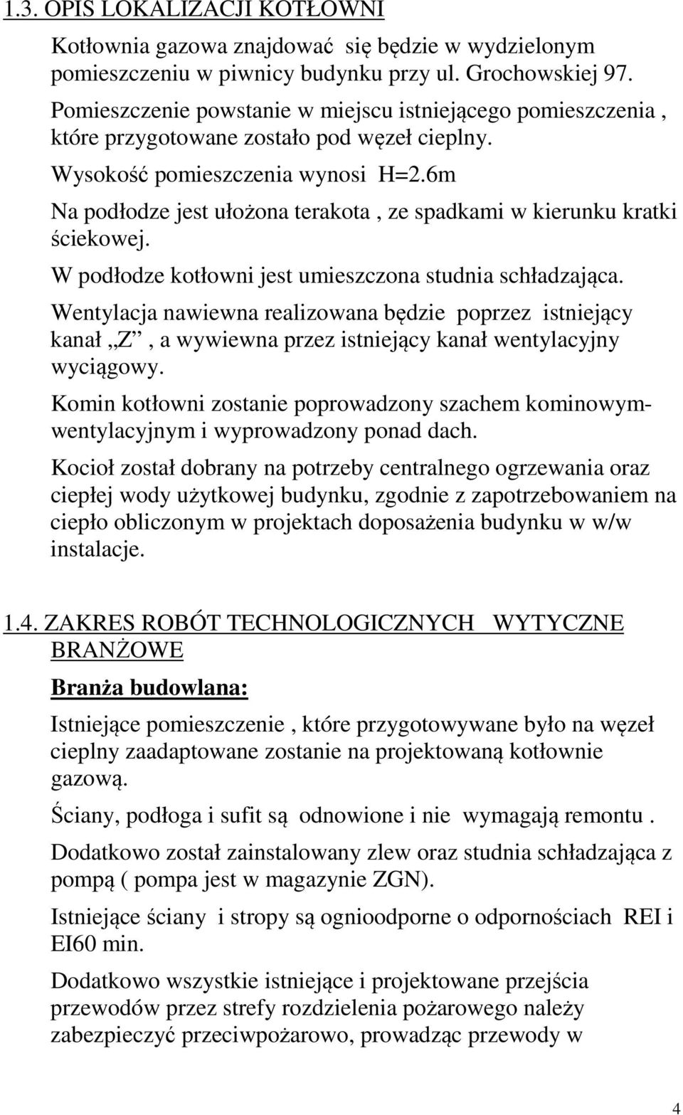 6m Na podłodze jest ułożona terakota, ze spadkami w kierunku kratki ściekowej. W podłodze kotłowni jest umieszczona studnia schładzająca.