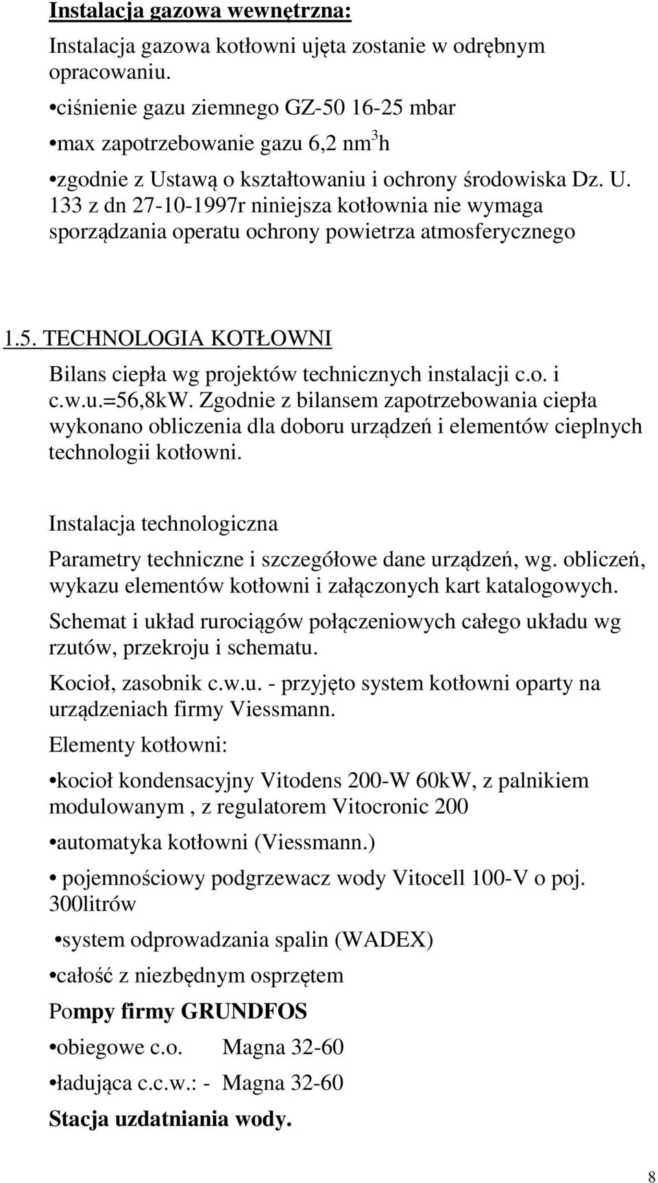 5. TECHNOLOGIA KOTŁOWNI Bilans ciepła wg projektów technicznych instalacji c.o. i c.w.u.=56,8kw.