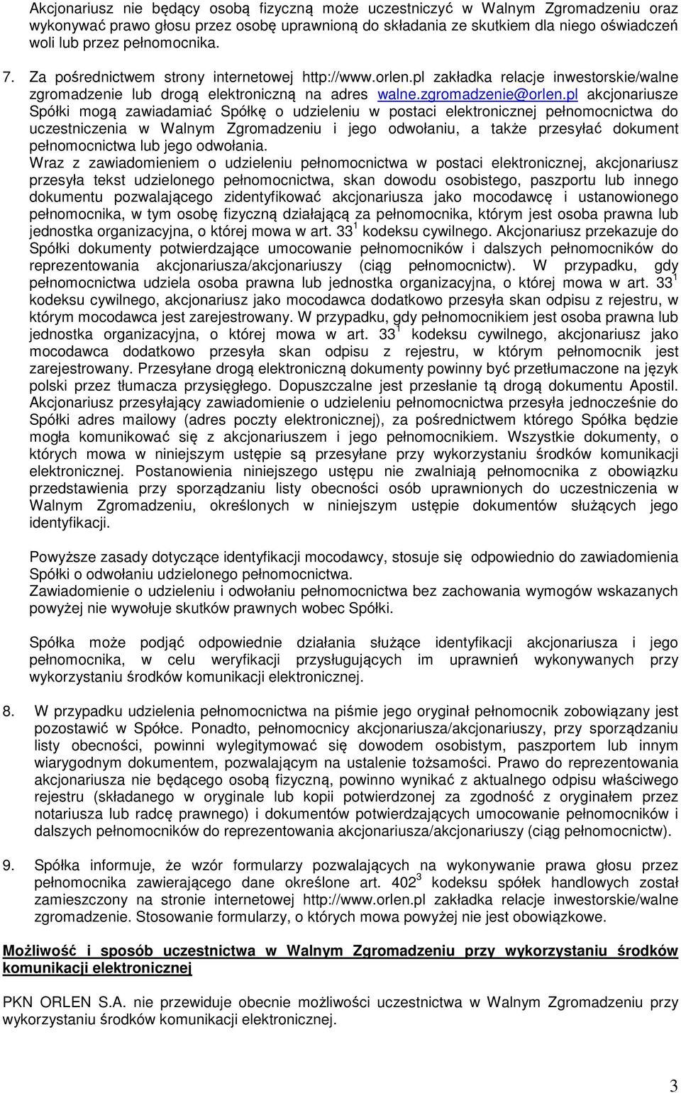 pl akcjonariusze Spółki mogą zawiadamiać Spółkę o udzieleniu w postaci elektronicznej pełnomocnictwa do uczestniczenia w Walnym Zgromadzeniu i jego odwołaniu, a także przesyłać dokument