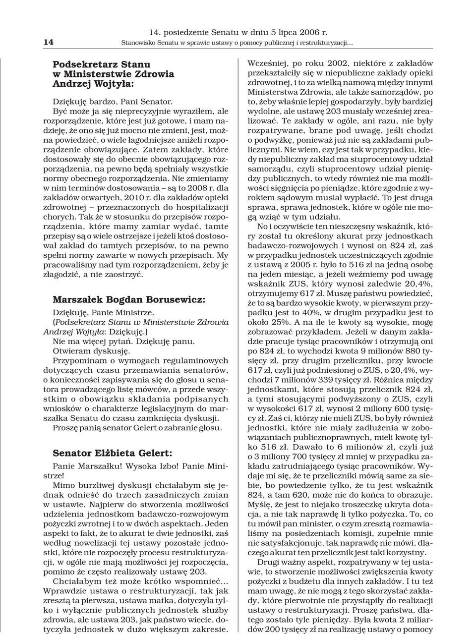rozporz¹dzenie obowi¹zuj¹ce. Zatem zak³ady, które dostosowa³y siê do obecnie obowi¹zuj¹cego rozporz¹dzenia, na pewno bêd¹ spe³nia³y wszystkie normy obecnego rozporz¹dzenia.