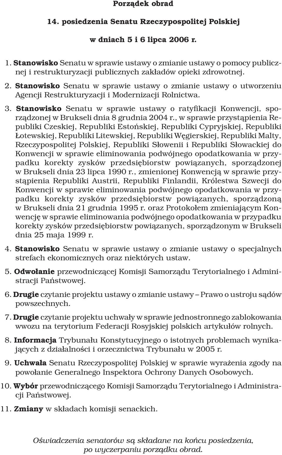 Stanowisko Senatu w sprawie ustawy o ratyfikacji Konwencji, sporz¹dzonej w Brukseli dnia 8 grudnia 2004 r.