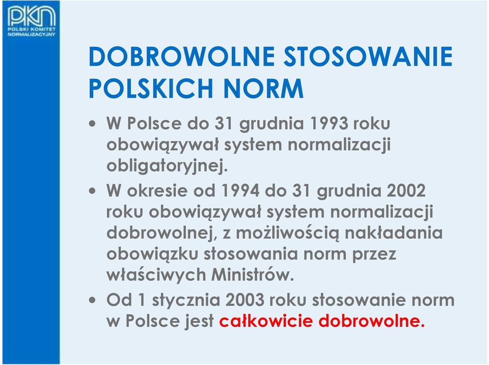 W okresie od 1994 do 31 grudnia 2002 roku obowiązywał system normalizacji dobrowolnej, z