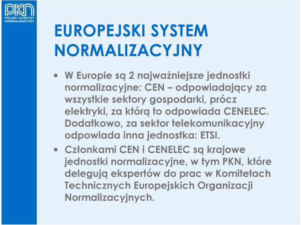 Dodatkowo, za sektor telekomunikacyjny odpowiada inna jednostka: ETSI.