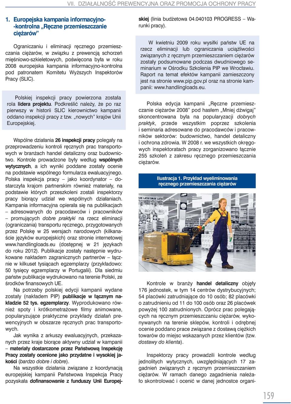 poświęcona była w roku 2008 europejska kampania informacyjno-kontrolna pod patronatem Komitetu Wyższych Inspektorów Pracy (SLIC). Polskiej inspekcji pracy powierzona została rola lidera projektu.