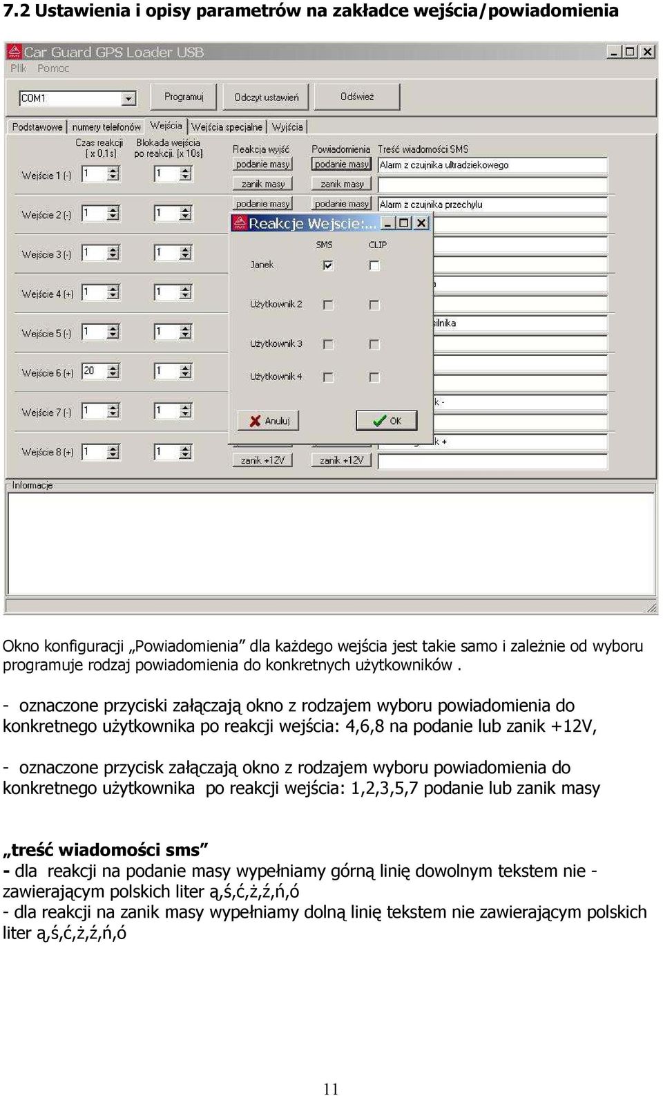 - oznaczone przyciski załączają okno z rodzajem wyboru powiadomienia do konkretnego uŝytkownika po reakcji wejścia: 4,6,8 na podanie lub zanik +12V, - oznaczone przycisk załączają okno z