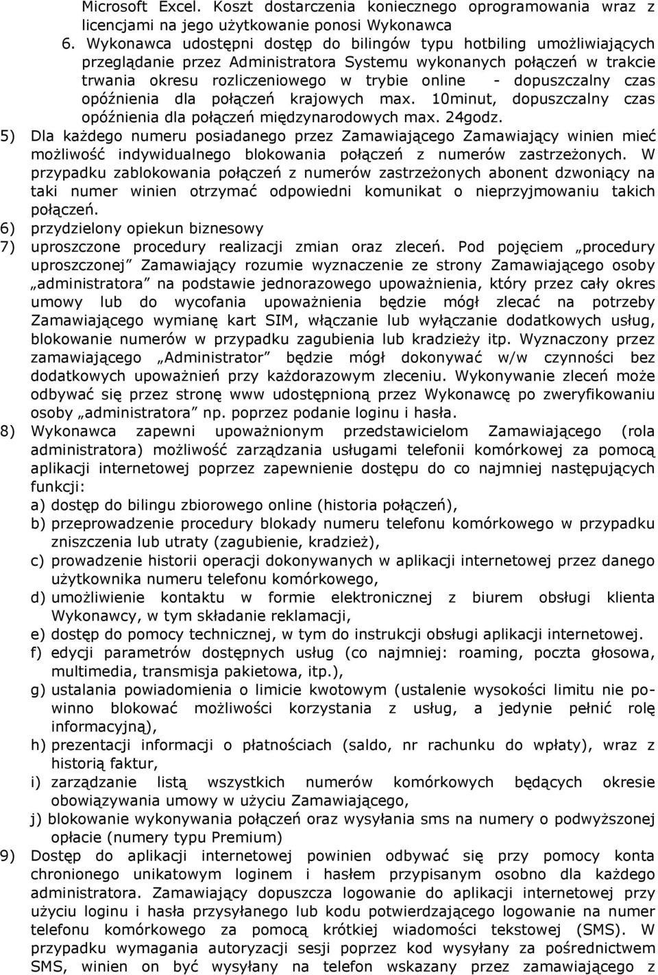 dopuszczalny czas opóźnienia dla połączeń krajowych max. 10minut, dopuszczalny czas opóźnienia dla połączeń międzynarodowych max. 24godz.