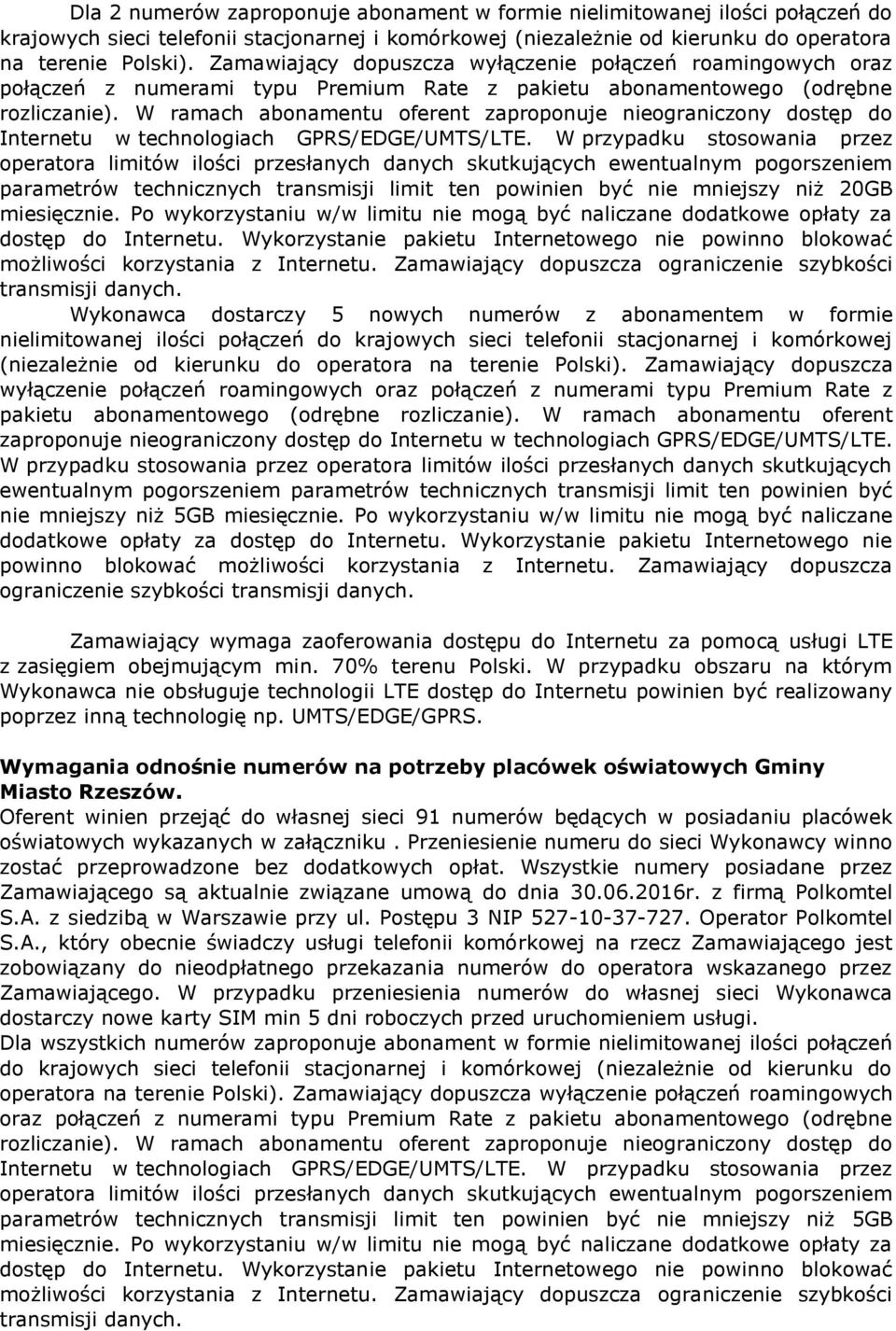 W ramach abonamentu oferent zaproponuje nieograniczony dostęp do Internetu w technologiach GPRS/EDGE/UMTS/LTE.