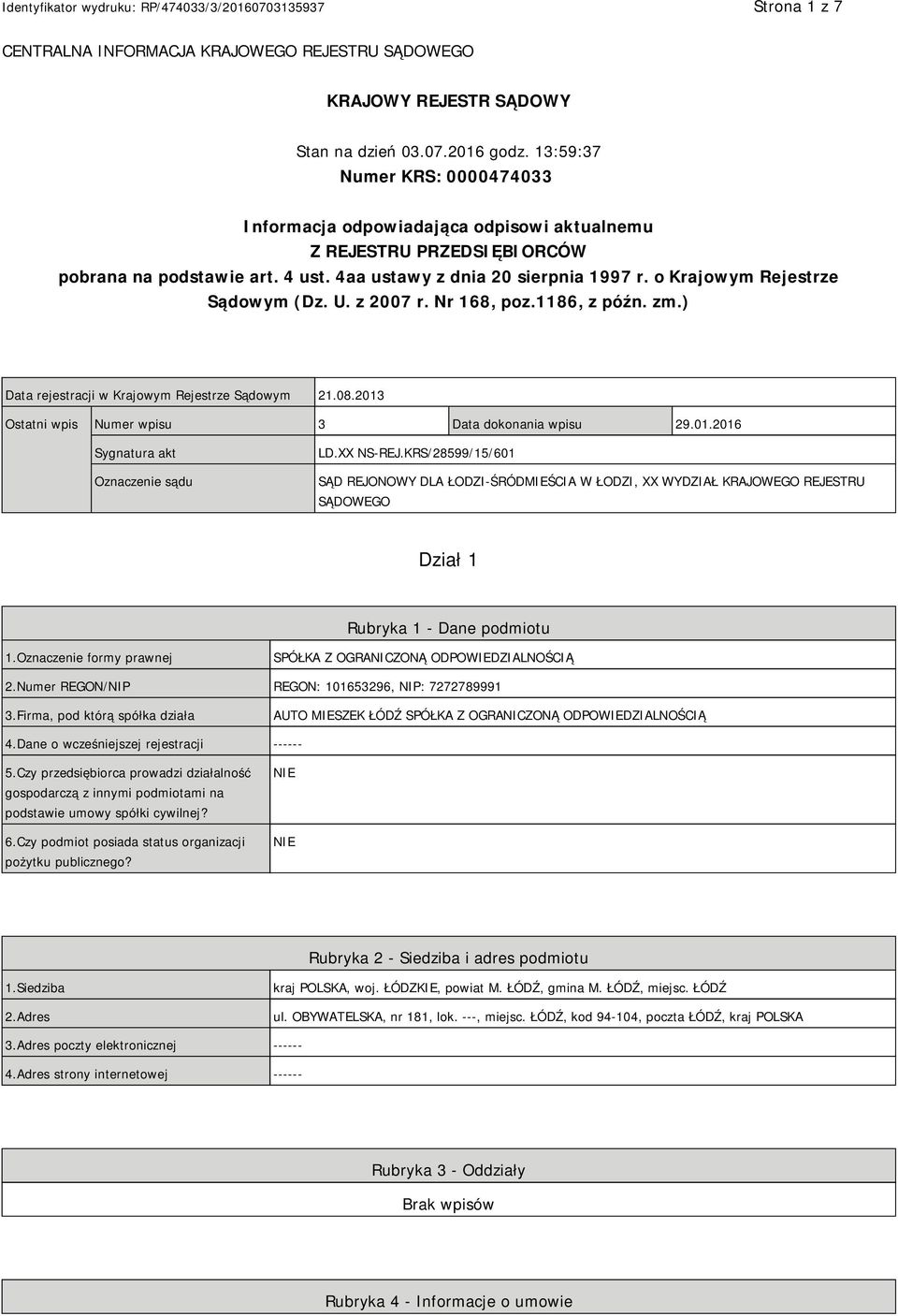 o Krajowym Rejestrze Sądowym (Dz. U. z 2007 r. Nr 168, poz.1186, z późn. zm.) Data rejestracji w Krajowym Rejestrze Sądowym 21.08.2013 Ostatni wpis Numer wpisu 3 Data dokonania wpisu 29.01.2016 Sygnatura akt Oznaczenie sądu LD.