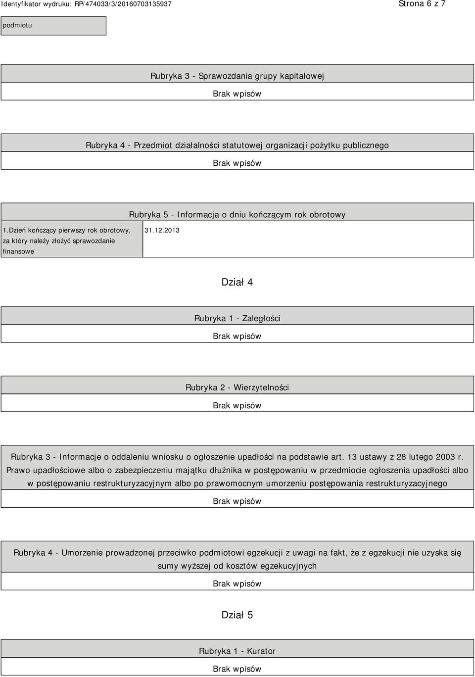 2013 Dział 4 Rubryka 1 - Zaległości Rubryka 2 - Wierzytelności Rubryka 3 - Informacje o oddaleniu wniosku o ogłoszenie upadłości na podstawie art. 13 ustawy z 28 lutego 2003 r.