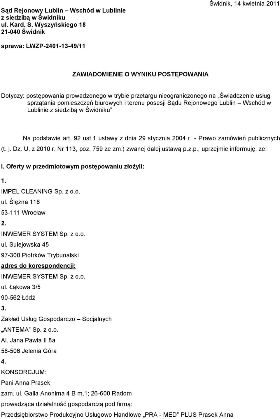 Świadczenie usług sprzątania pomieszczeń biurowych i terenu posesji Sądu Rejonowego Lublin Wschód w Lublinie z siedzibą w Świdniku Na podstawie art. 92 ust.1 ustawy z dnia 29 stycznia 2004 r.