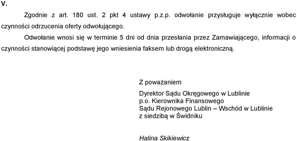 podstawę jego wniesienia faksem lub drogą elektroniczną. Z poważaniem Dyrektor Sądu Okręgowego w Lublinie p.o. Kierownika Finansowego Sądu Rejonowego Lublin Wschód w Lublinie z siedzibą w Świdniku Halina Skikiewicz