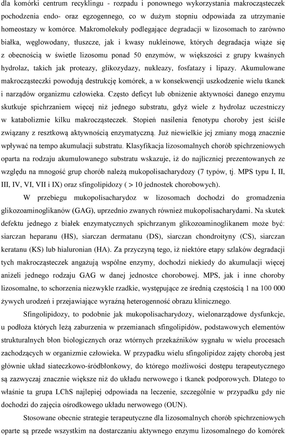 większości z grupy kwaśnych hydrolaz, takich jak proteazy, glikozydazy, nukleazy, fosfatazy i lipazy.