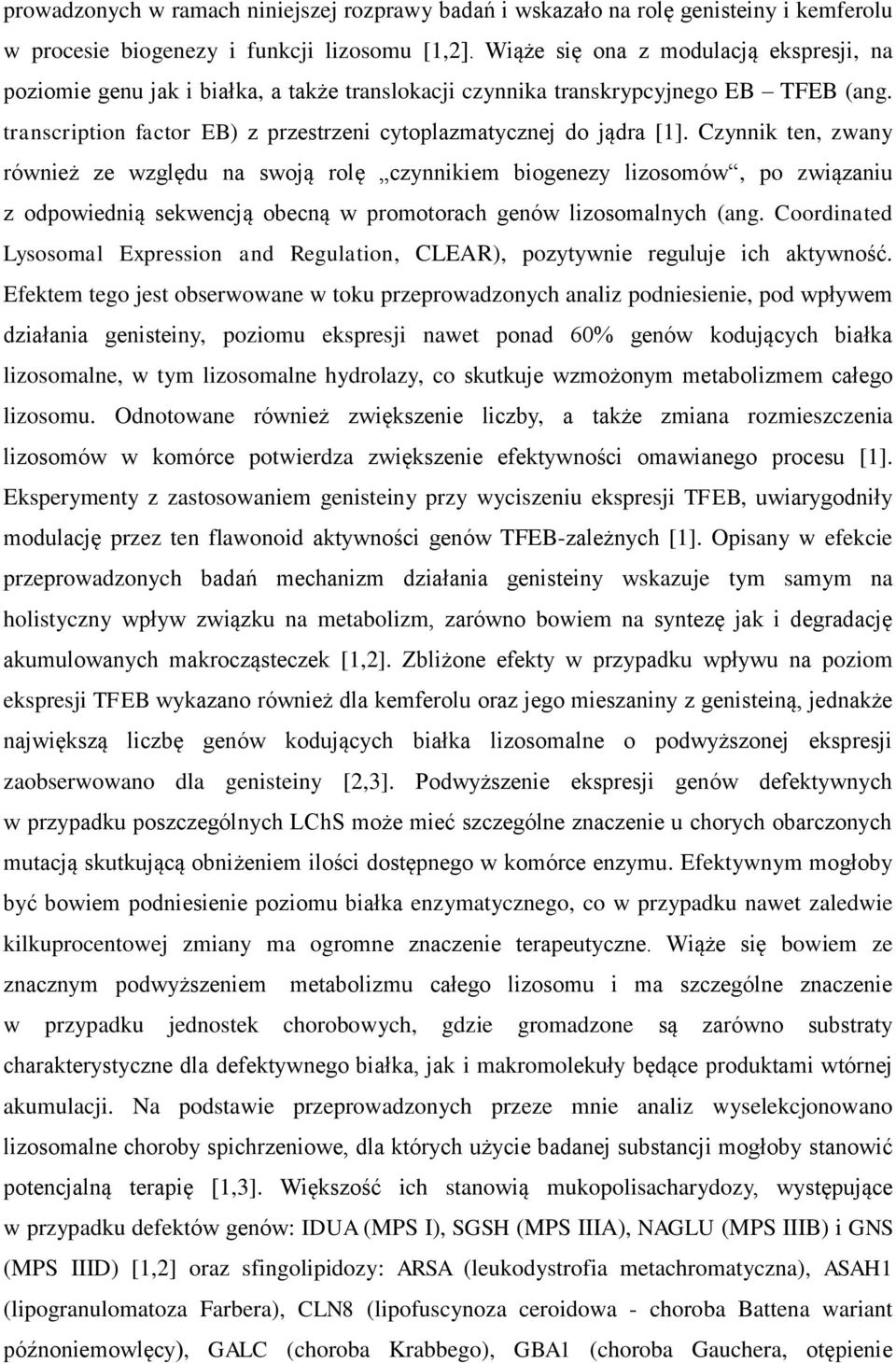 Czynnik ten, zwany również ze względu na swoją rolę czynnikiem biogenezy lizosomów, po związaniu z odpowiednią sekwencją obecną w promotorach genów lizosomalnych (ang.