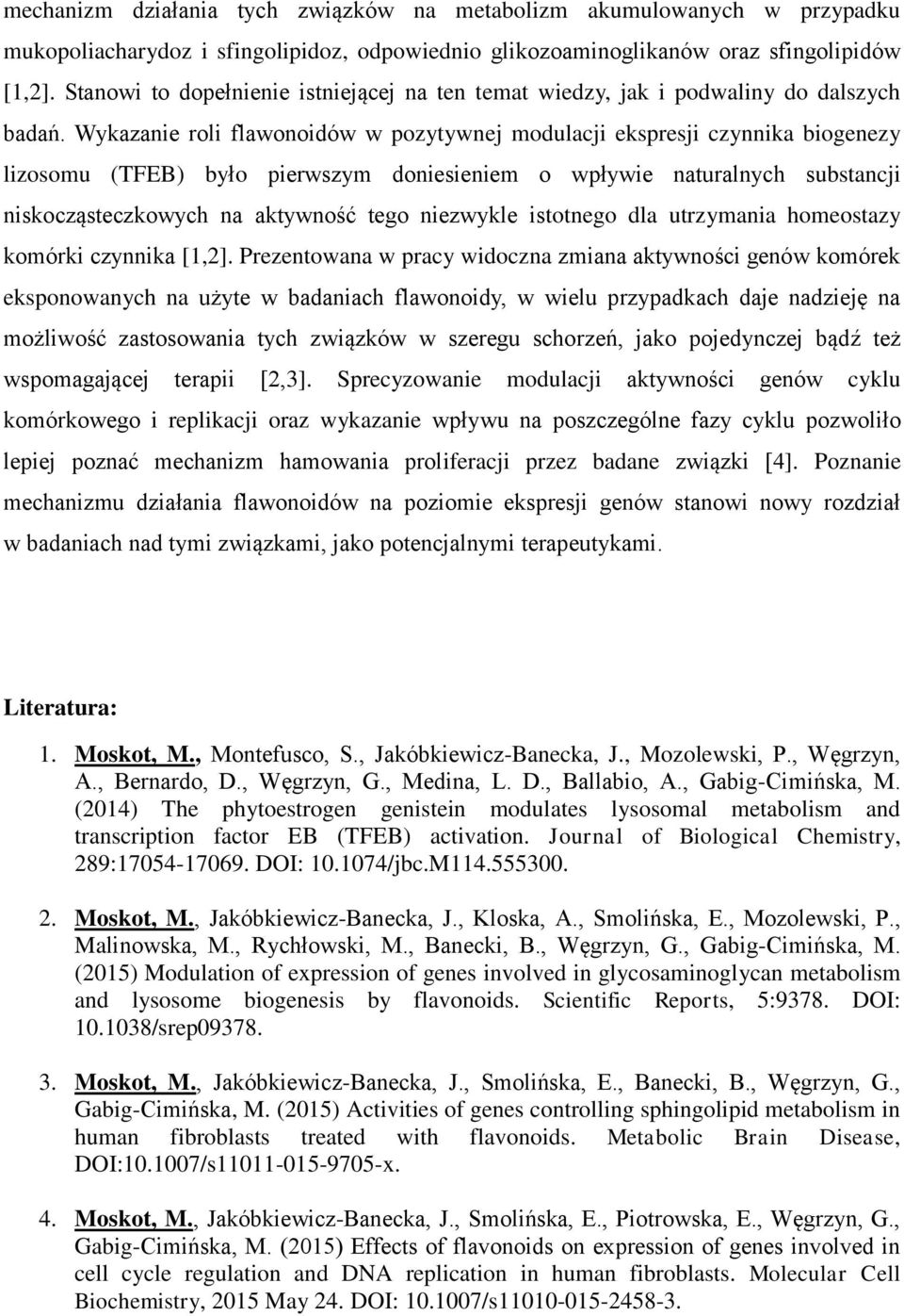 Wykazanie roli flawonoidów w pozytywnej modulacji ekspresji czynnika biogenezy lizosomu (TFEB) było pierwszym doniesieniem o wpływie naturalnych substancji niskocząsteczkowych na aktywność tego