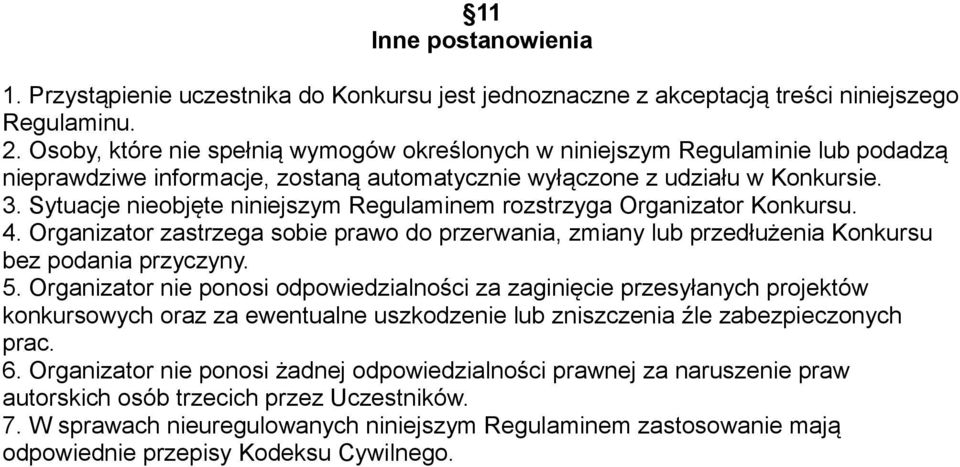 Sytuacje nieobjęte niniejszym Regulaminem rozstrzyga Organizator Konkursu. 4. Organizator zastrzega sobie prawo do przerwania, zmiany lub przedłużenia Konkursu bez podania przyczyny. 5.