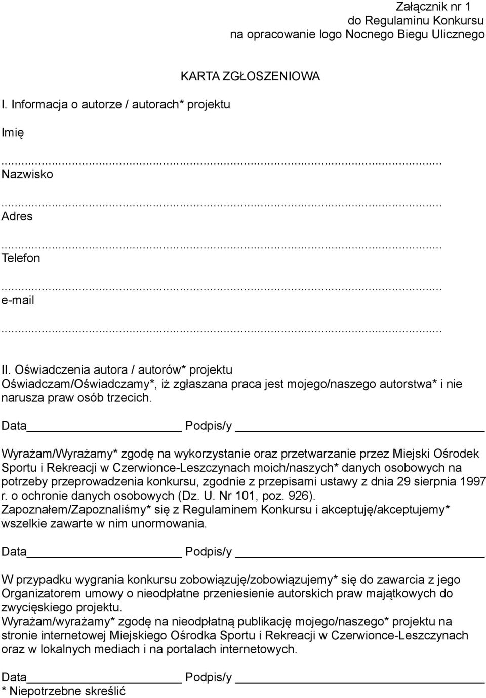 Wyrażam/Wyrażamy* zgodę na wykorzystanie oraz przetwarzanie przez Miejski Ośrodek Sportu i Rekreacji w Czerwionce-Leszczynach moich/naszych* danych osobowych na potrzeby przeprowadzenia konkursu,