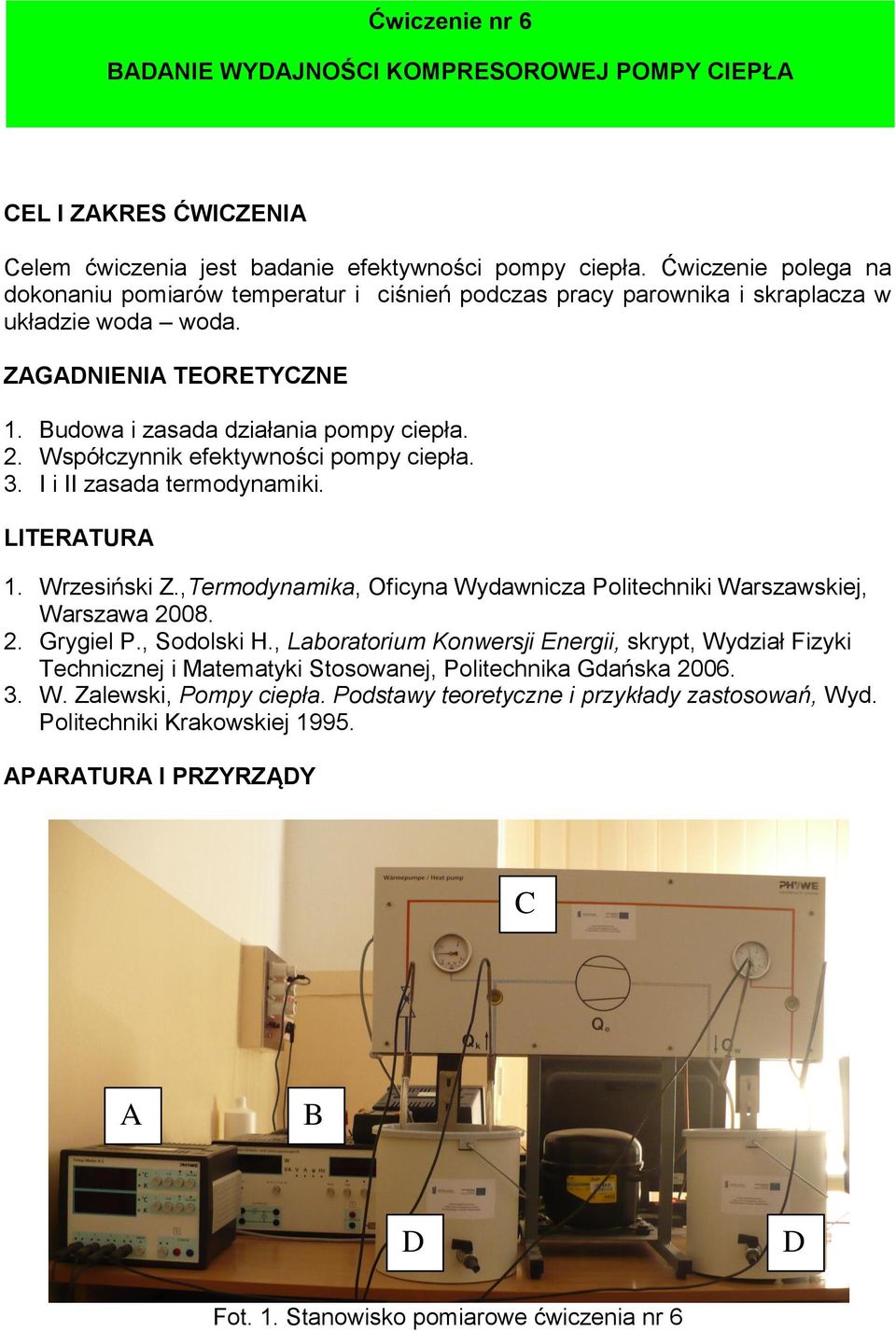 Wsółczynnik efektywności omy cieła. 3. I i II zasada termodynamiki. LITERATURA 1. Wrzesiński Z.,Termodynamika, Oficyna Wydawnicza Politechniki Warszawskiej, Warszawa 2008. 2. Grygiel P., Sodolski H.