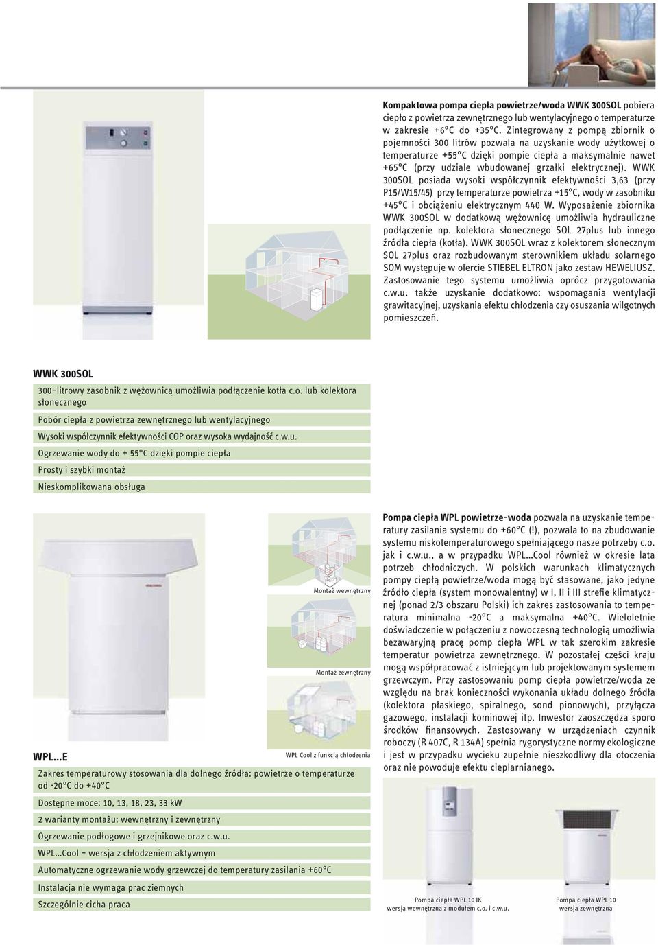 elektrycznej). WWK 300SOL posiada wysoki współczynnik efektywności 3,63 (przy P15/W15/45) przy temperaturze powietrza +15 C, wody w zasobniku +45 C i obciążeniu elektrycznym 440 W.