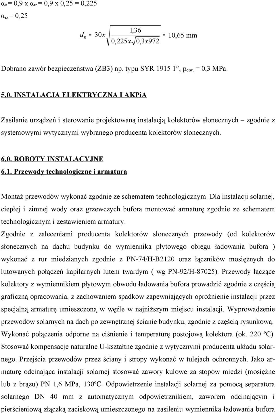 Dla instalacji solarnej, ciepłej i zimnej wody oraz grzewczych bufora montować armaturę zgodnie ze schematem technologicznym i zestawieniem armatury.