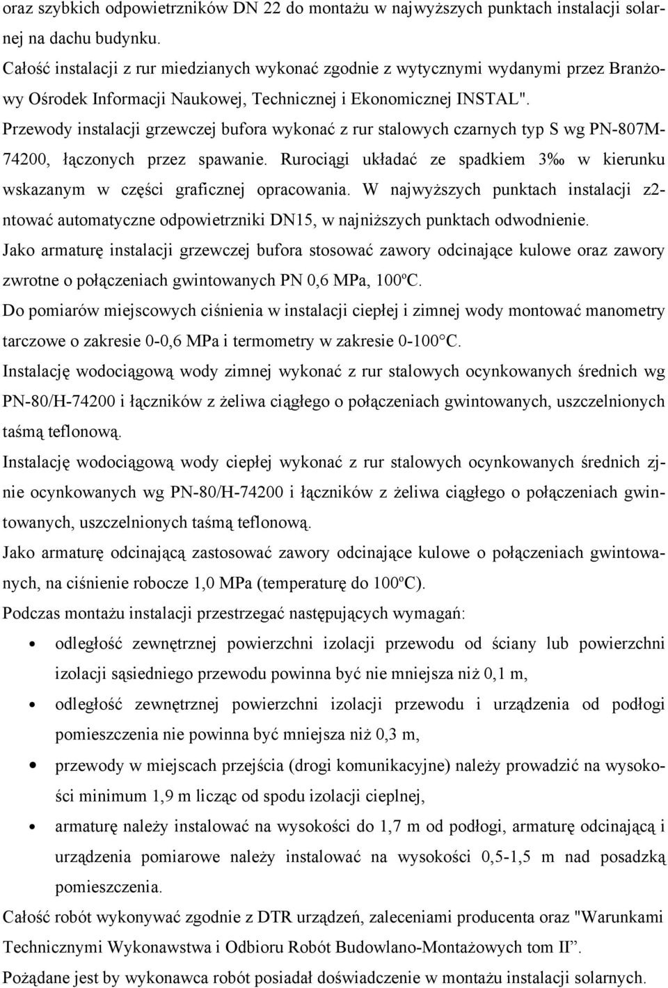Przewody instalacji grzewczej bufora wykonać z rur stalowych czarnych typ S wg PN-807M- 74200, łączonych przez spawanie.