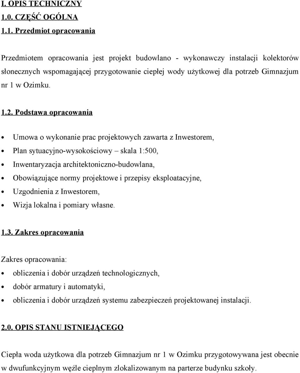 1. Przedmiot opracowania Przedmiotem opracowania jest projekt budowlano - wykonawczy instalacji kolektorów słonecznych wspomagającej przygotowanie ciepłej wody użytkowej dla potrzeb Gimnazjum nr 1 w