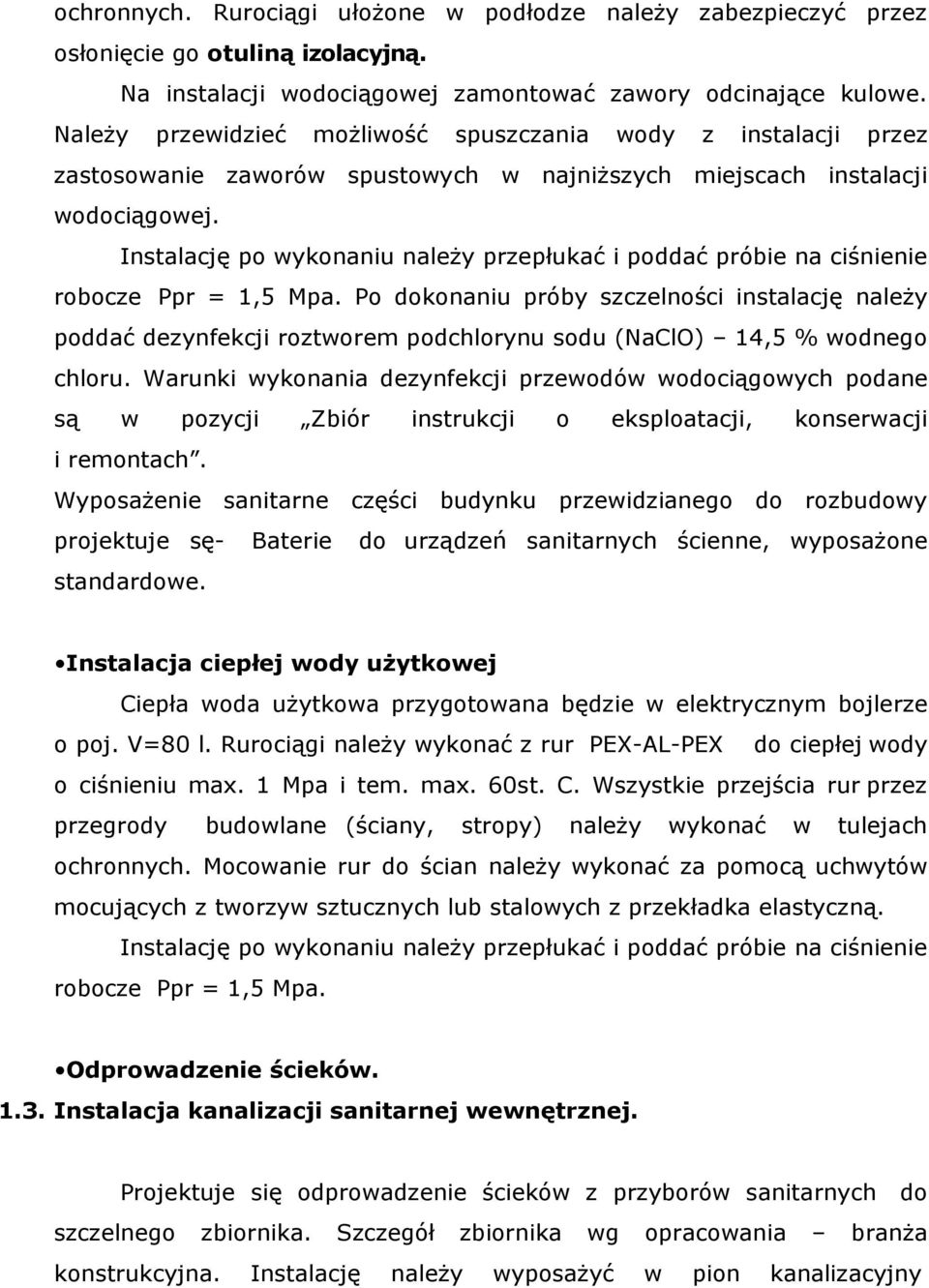 Instalację po wykonaniu naleŝy przepłukać i poddać próbie na ciśnienie robocze Ppr = 1,5 Mpa.