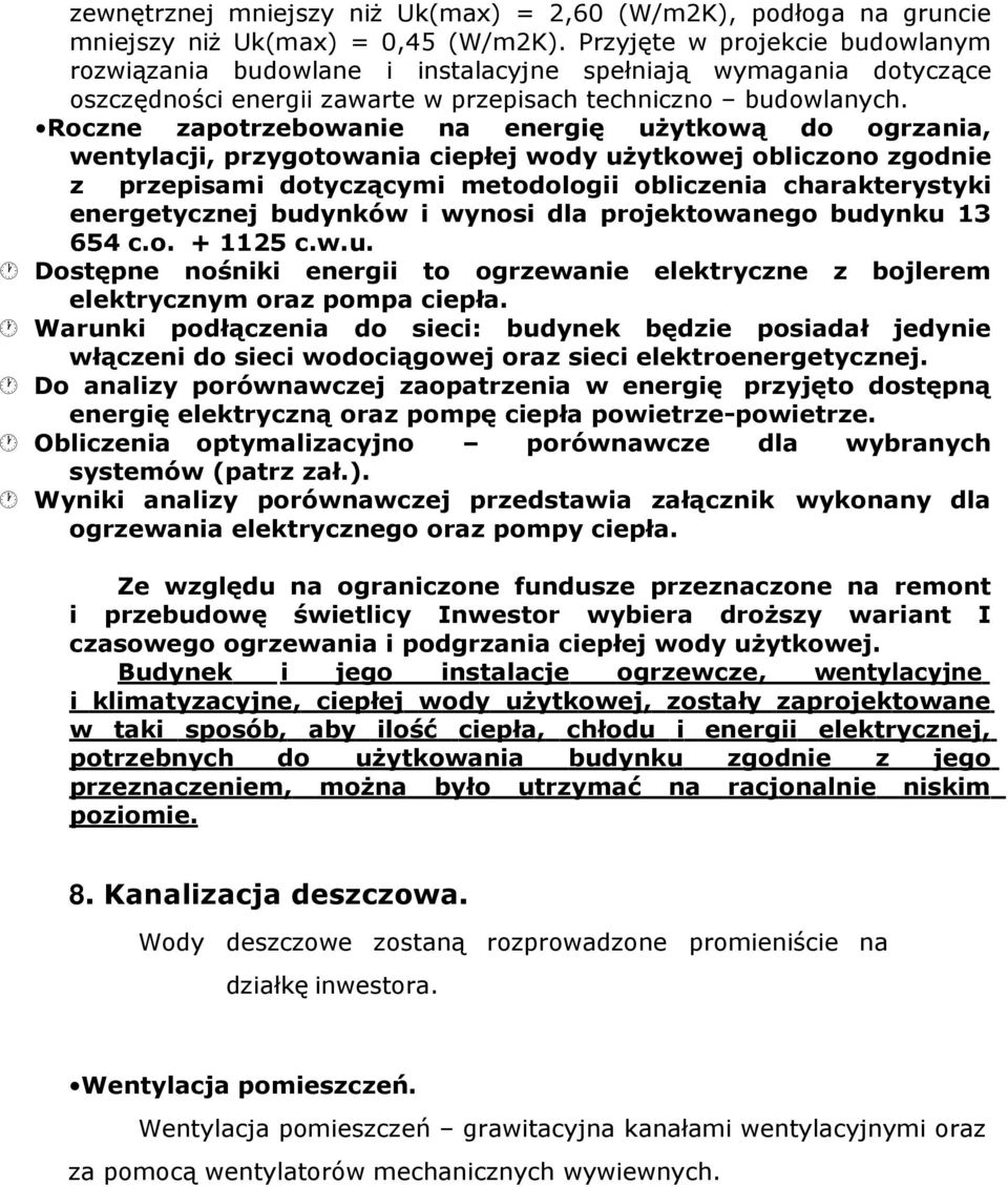 Roczne zapotrzebowanie na energię uŝytkową do ogrzania, wentylacji, przygotowania ciepłej wody uŝytkowej obliczono zgodnie z przepisami dotyczącymi metodologii obliczenia charakterystyki