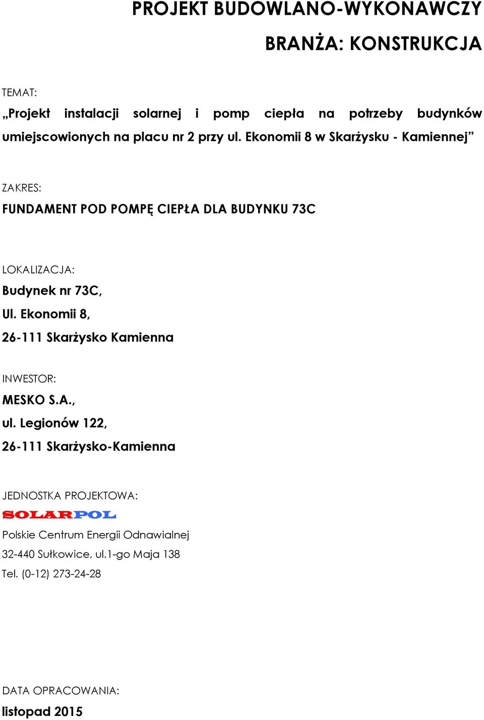 Ekonomii 8 w Skarżysku - Kamiennej ZAKRES: FUNDAMENT POD POMPĘ CIEPŁA DLA BUDYNKU 73C LOKALIZACJA: Budynek nr 73C, Ul.