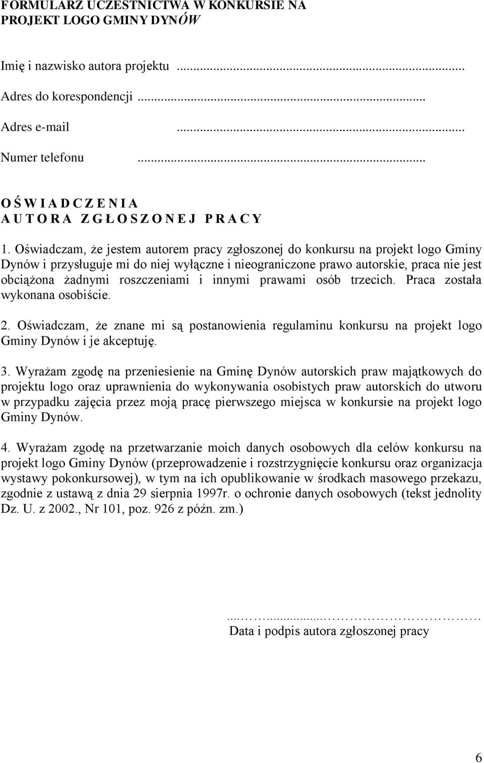 Oświadczam, że jestem autorem pracy zgłoszonej do konkursu na projekt logo Gminy Dynów i przysługuje mi do niej wyłączne i nieograniczone prawo autorskie, praca nie jest obciążona żadnymi