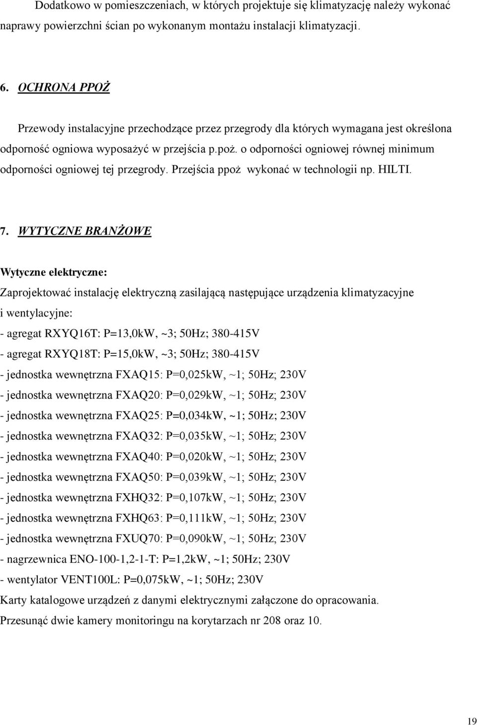 o odporności ogniowej równej minimum odporności ogniowej tej przegrody. Przejścia ppoż wykonać w technologii np. HILTI. 7.