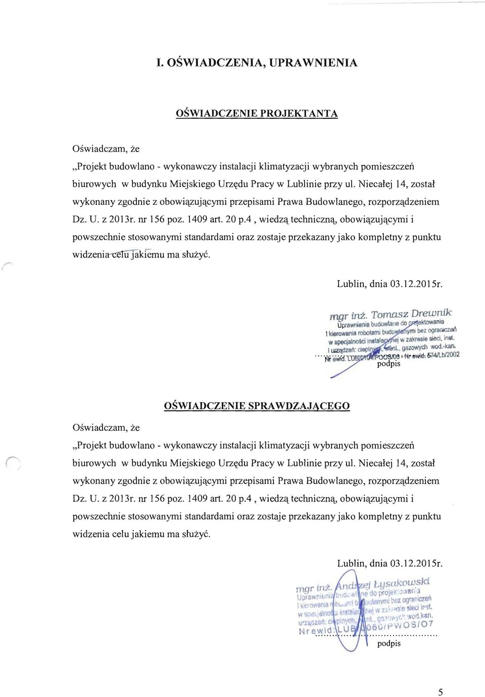 Niecalej 14, zostal wykonany zgodnie z obowiazujacymi przepisarni Prawa Budowlanego, rozporzadzeniem Dz. U. z 20 13r. ill 156 poz. 1409 art.
