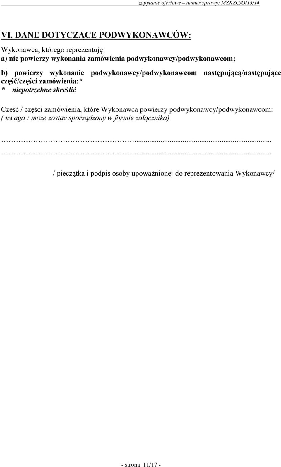 zamówienia:* * niepotrzebne skreślić Część / części zamówienia, które Wykonawca powierzy podwykonawcy/podwykonawcom: (