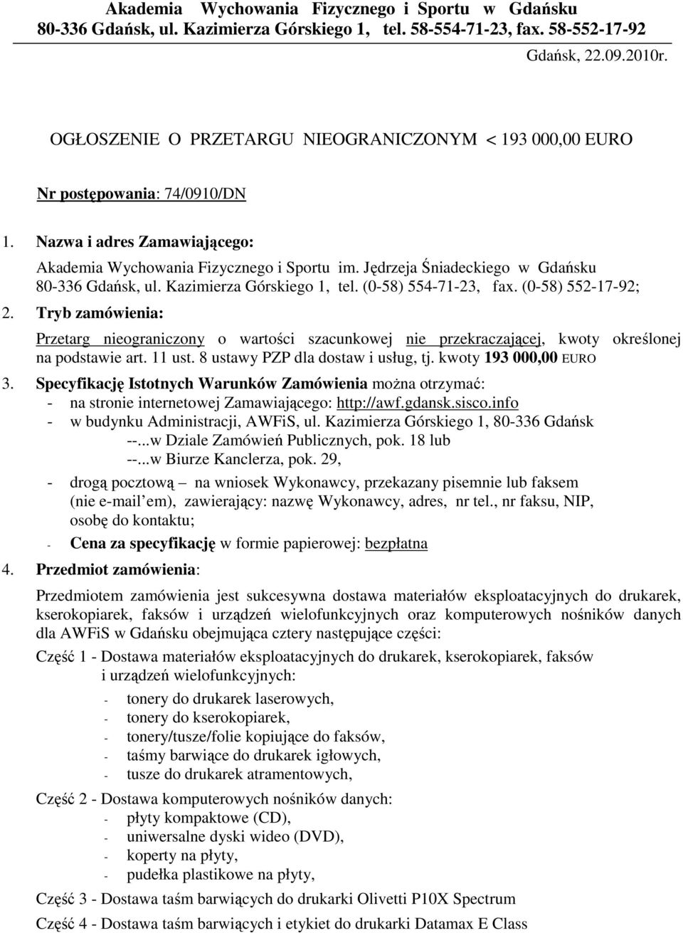 Jędrzeja Śniadeckiego w Gdańsku 80-336 Gdańsk, ul. Kazimierza Górskiego 1, tel. (0-58) 554-71-23, fax. (0-58) 552-17-92; 2.