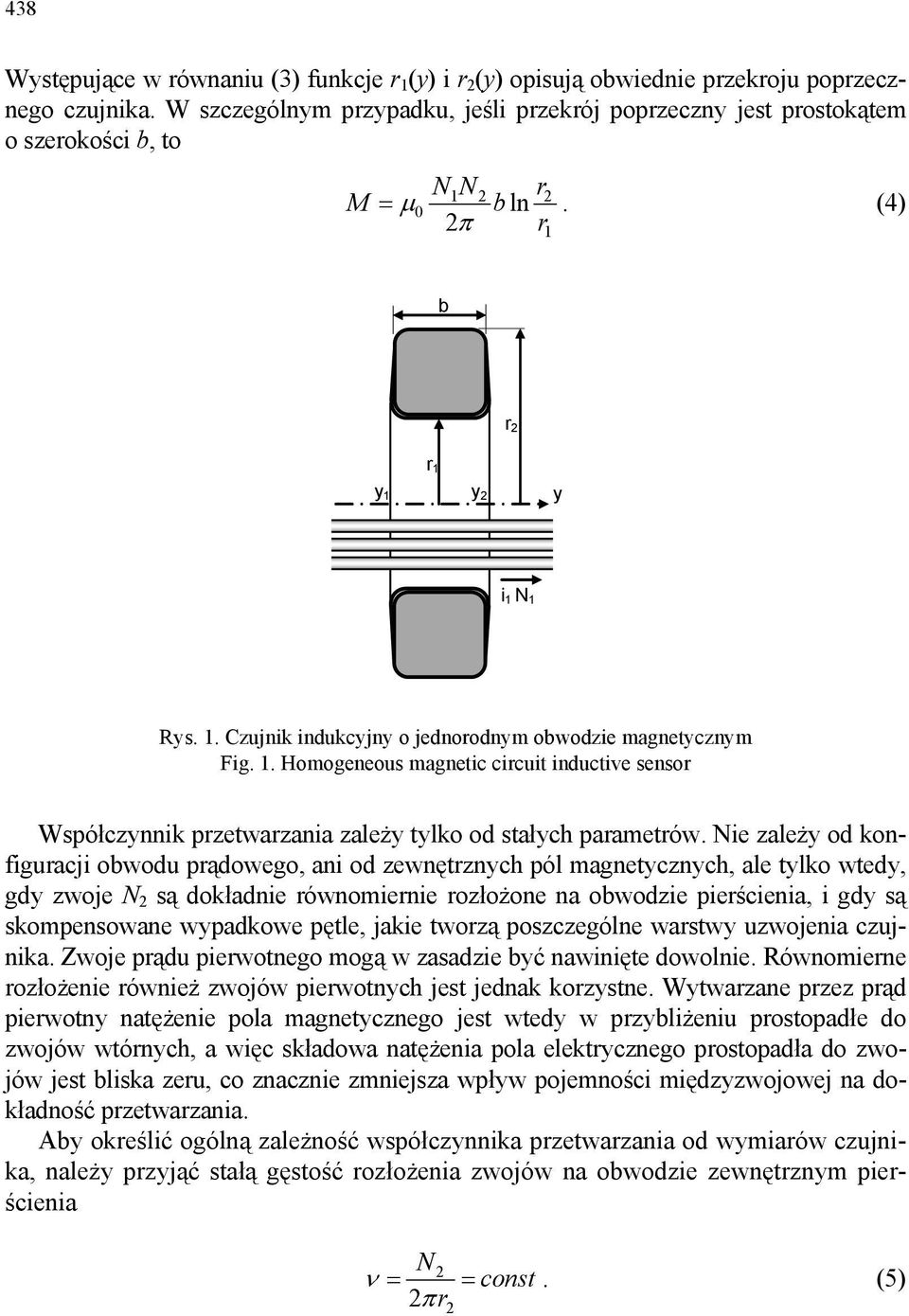 . Homogeneous magnetic circuit inductive sensor Współczynni przetwarzania zależy tylo od stałych parametrów.