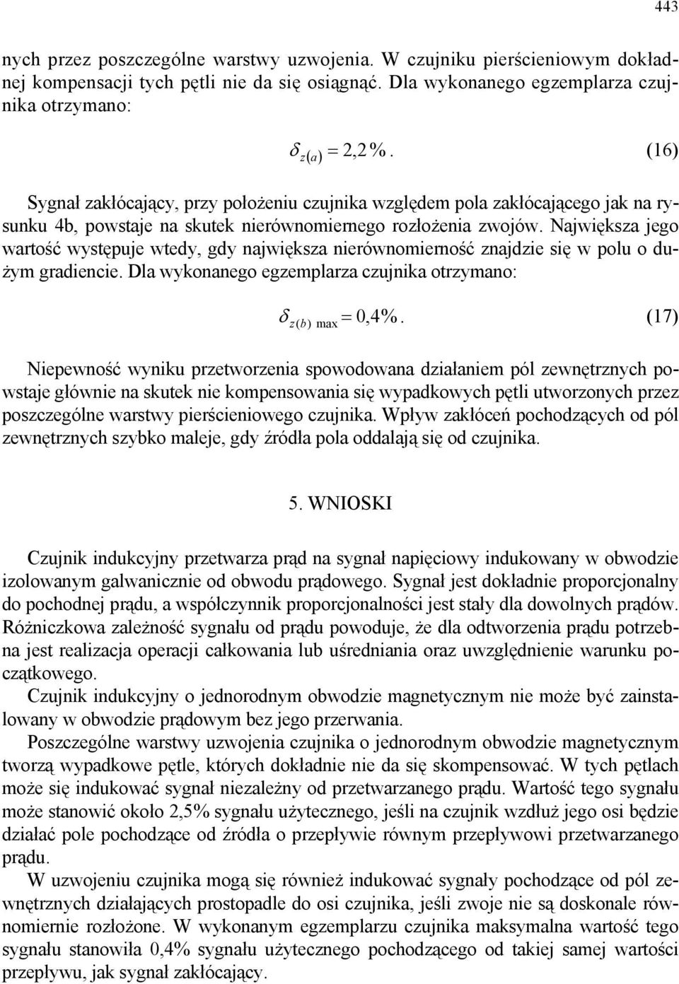 Najwięsza jego wartość występuje wtedy, gdy najwięsza nierównomierność znajdzie się w polu o dużym gradiencie. Dla wyonanego egzemplarza czujnia otrzymano: δ 0,4%.
