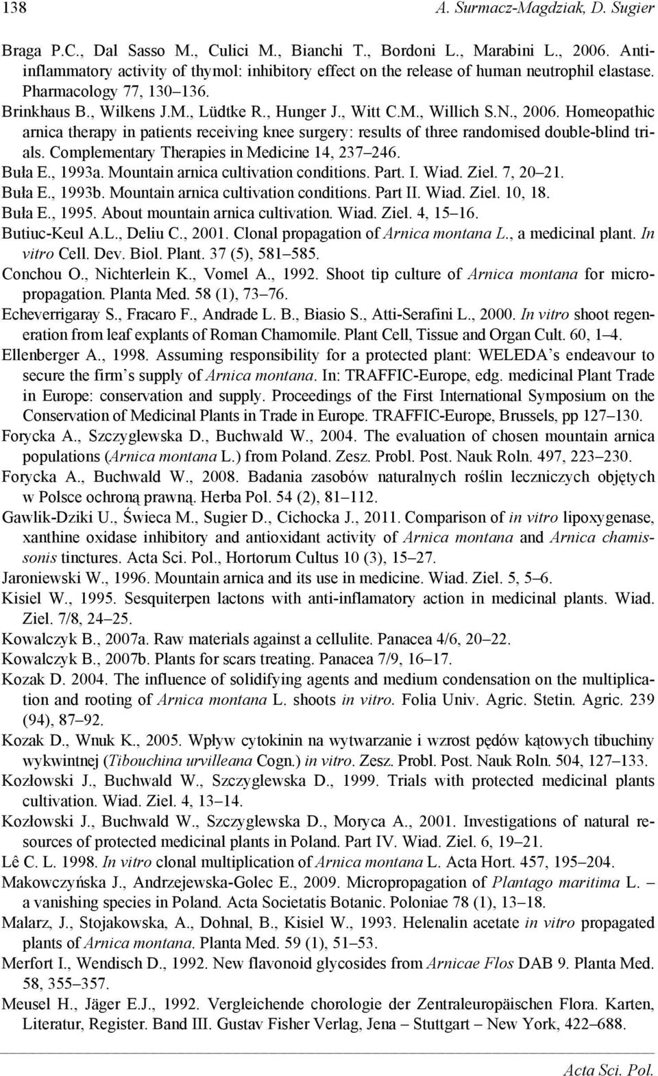 , 26. Homeopathic arnica therapy in patients receiving knee surgery: results of three randomised double-blind trials. Complementary Therapies in Medicine 14, 237 246. Buła E., 1993a.