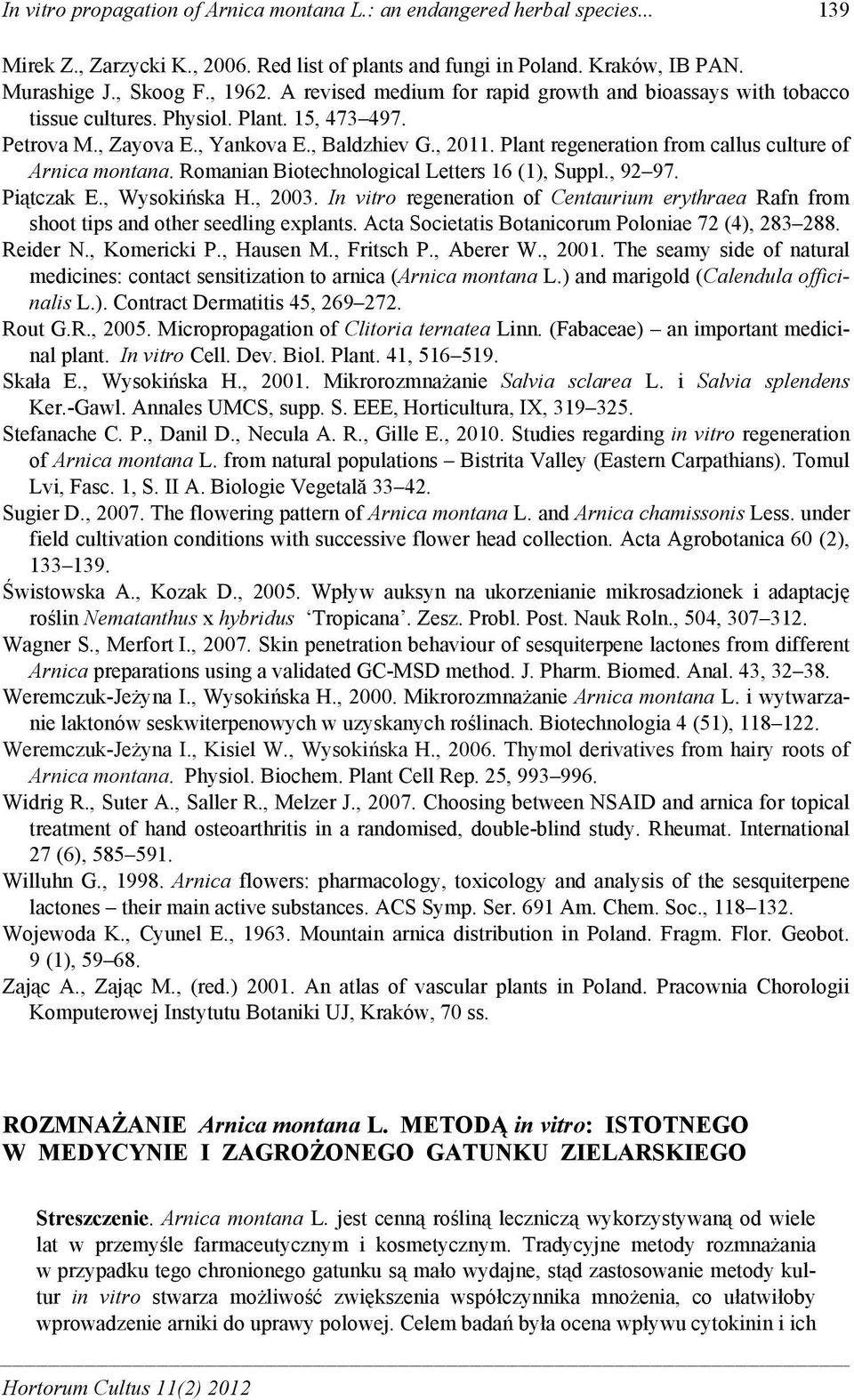Plant regeneration from callus culture of Arnica montana. Romanian Biotechnological Letters 16 (1), Suppl., 92 97. Piątczak E., Wysokińska H., 23.