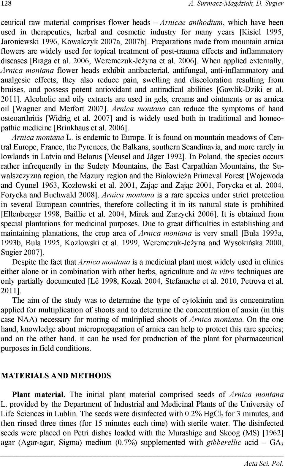 27b]. Preparations made from mountain arnica flowers are widely used for topical treatment of post-trauma effects and inflammatory diseases [Braga et al. 26, Weremczuk-Jeżyna et al. 26].