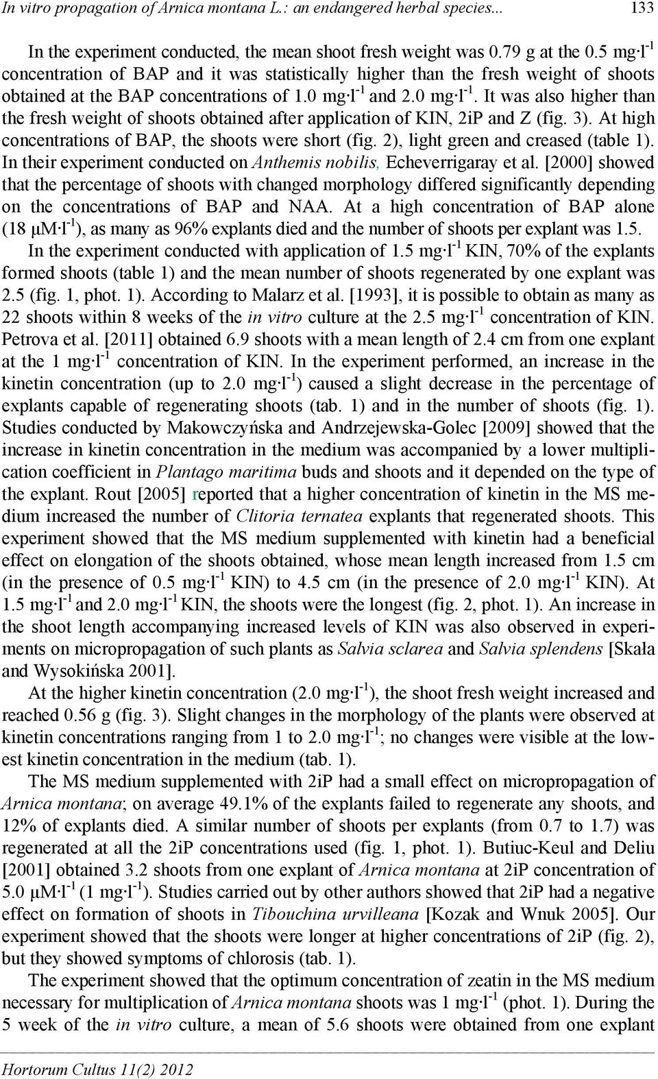 3). At high concentrations of BAP, the shoots were short (fig. 2), light green and creased (table 1). In their experiment conducted on Anthemis nobilis, Echeverrigaray et al.