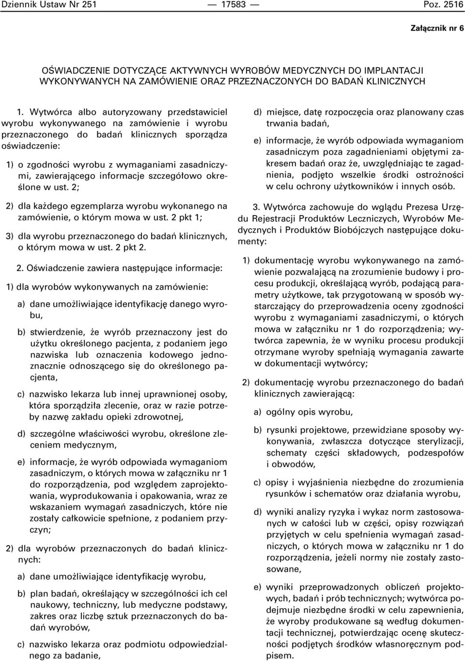 zawierajàcego informacje szczegó owo okre- Êlone w ust. 2; 2) dla ka dego egzemplarza wyrobu wykonanego na zamówienie, o którym mowa w ust.